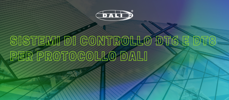Sistemi di controllo DT6 e DT8 per protocollo di illuminazione DALI